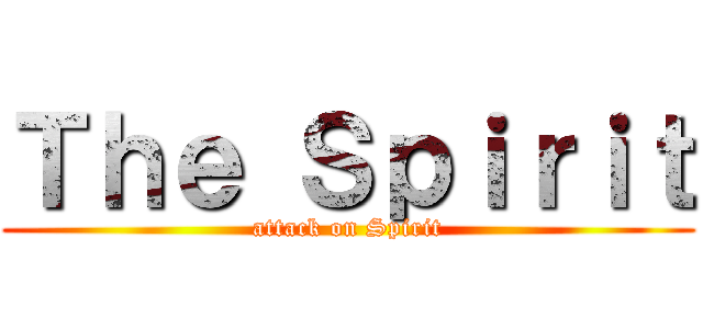 Ｔｈｅ Ｓｐｉｒｉｔ (attack on Spirit)