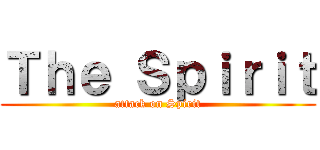 Ｔｈｅ Ｓｐｉｒｉｔ (attack on Spirit)