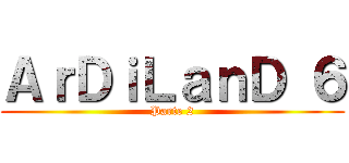 ＡｒＤｉＬａｎＤ ６ (Parte 2)