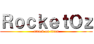 ＲｏｃｋｅｔＯｚ (attack on titan)