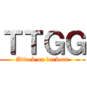 ＴＴＧＧ (Attack on lurkers)