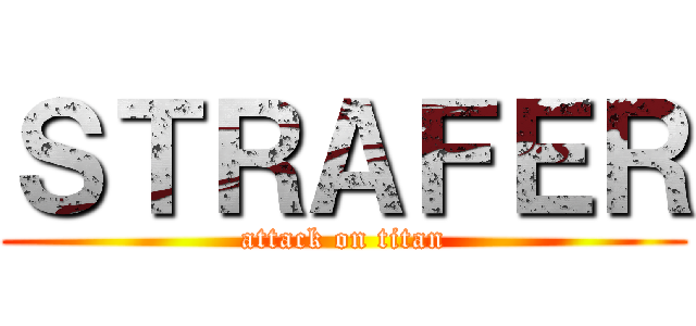 ＳＴＲＡＦＥＲ (attack on titan)