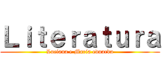 Ｌｉｔｅｒａｔｕｒａ (Luciana e Maria eduarda)