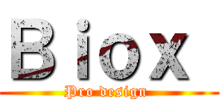 Ｂｉｏｘ  (Pro design )