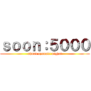 ｓｏｏｎ：５０００ (ahmed uzumaki mighri)