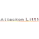 Ａｔｔａｃｋｏｎ Ｌｉｔｔｌｅ Ｂｏｙｓ (attack on little boys)