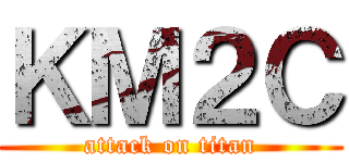 ＫＭ２Ｃ (attack on titan)