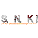 Ｓ．Ｎ．Ｋ！ ((~*-*)~  Braulio L Cuevas F  ~(*-*~))