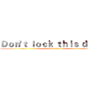 Ｄｏｎ'ｔ ｌｏｃｋ ｔｈｉｓ ｄｏｏｒ (attack on titan)