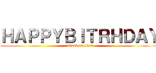ＨＡＰＰＹＢＩＴＲＨＤＡＹ (attack on titan)