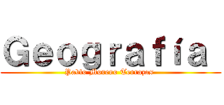 Ｇｅｏｇｒａｆíａ  (Pablo Moreno Terrazas )