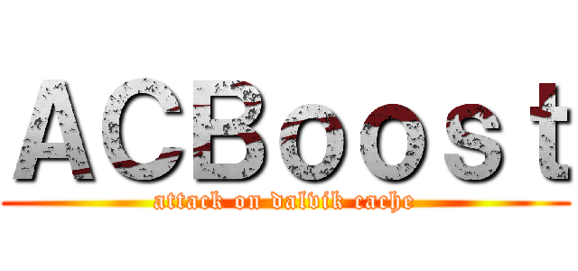 ＡＣＢｏｏｓｔ (attack on dalvik cache)