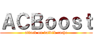 ＡＣＢｏｏｓｔ (attack on dalvik cache)