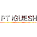 ＰＴＩＧＵＥＳＨ (Animeserv)
