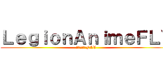 ＬｅｇｉｏｎＡｎｉｍｅＦＬＶ (軍団アニメのFLV)