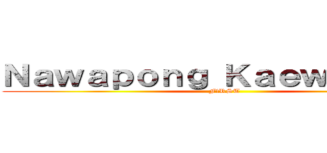 Ｎａｗａｐｏｎｇ Ｋａｅｗｔｈｏｎｇ (F!RST)