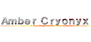 Ａｍｂｅｒ Ｃｒｙｏｎｙｘｉｔｅ (I. Wyn II. Ywill III. Gwyrdd IV. Ariad)
