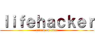 ｌｉｆｅｈａｃｋｅｒ (attack on titan)