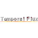 Ｔｅｍｐｏｒａｌ Ｆｌｕｘ (The empires of the future are the empires of the mind)