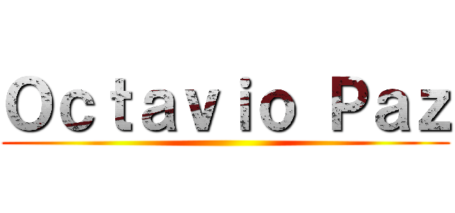Ｏｃｔａｖｉｏ Ｐａｚ ()