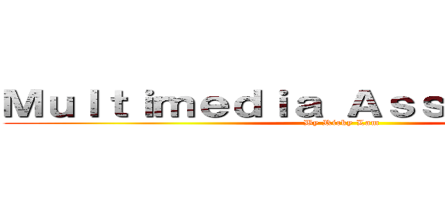 Ｍｕｌｔｉｍｅｄｉａ Ａｓｓｅｓｓｍｅｎｔ (By Ricky Lam)