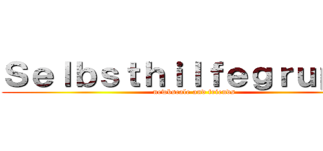 Ｓｅｌｂｓｔｈｉｌｆｅｇｒｕｐｐｅ (newbscale and friends)