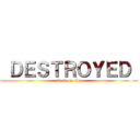  ＤＥＳＴＲＯＹＥＤ  (attack on titan)