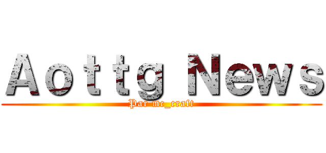 Ａｏｔｔｇ Ｎｅｗｓ (Par mc_craft)