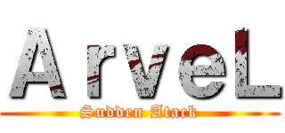 ＡｒｖｅＬ (Sudden Atack)