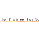 ｊｅ ｔ\'ａｉｍｅ ｔｏｎｔｏｎ．．． (...ou pas)