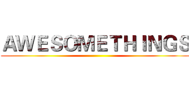 ＡＷＥＳＯＭＥＴＨＩＮＧＳ ()