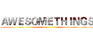 ＡＷＥＳＯＭＥＴＨＩＮＧＳ ()