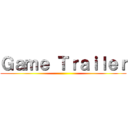 Ｇａｍｅ Ｔｒａｉｌｅｒ ()