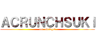 ＡＣＲＵＮＣＨＳＵＫＩ (aot  abridged)
