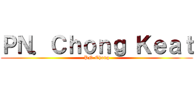 ＰＮ．Ｃｈｏｎｇ Ｋｅａｔ (PN.Chong)