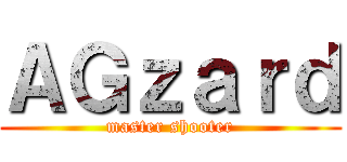 ＡＧｚａｒｄ (master shooter)