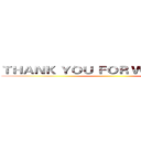 ＴＨＡＮＫ ＹＯＵ ＦＯＲ ＷＡＴＣＨＩＮＧ ()