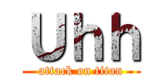 Ｕｈｈ (attack on titan)