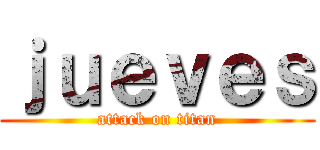 ｊｕｅｖｅｓ (attack on titan)
