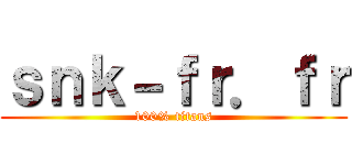 ｓｎｋ－ｆｒ．ｆｒ (100% titans)