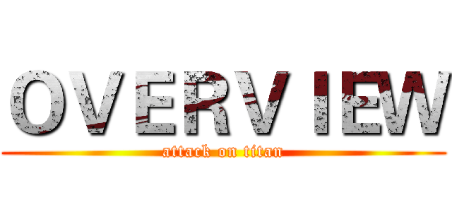 ＯＶＥＲＶＩＥＷ (attack on titan)