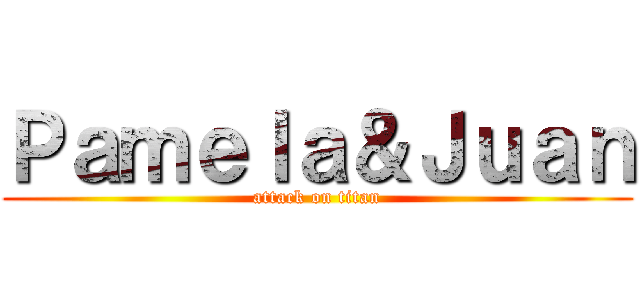 Ｐａｍｅｌａ＆Ｊｕａｎ (attack on titan)