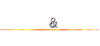          ＆         (Presentan:)