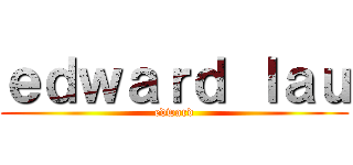 ｅｄｗａｒｄ ｌａｕ (edward)