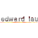 ｅｄｗａｒｄ ｌａｕ (edward)