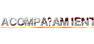 ＡＣＯＭＰＡÑＡＭＩＥＮＴＯ (Joaquin Herrera)