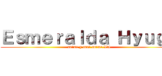 Ｅｓｍｅｒａｌｄａ Ｈｙｕｇａ (anime y mas anime XD)