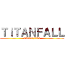 ＴＩＴＡＮＦＡＬＬ (TITANFALL)