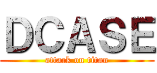 ＤＣＡＳＥ (attack on titan)