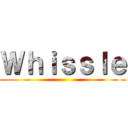 Ｗｈｉｓｓｌｅ ()